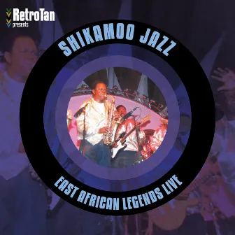 East African Legends Live by Shikamoo Jazz