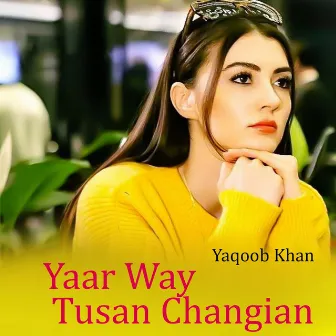 Yaar Way Tusan Changian by Yaqoob Khan