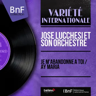 Je m'abandonne à toi / Ay Maria (Mono Version) by José Lucchesi et son orchestre