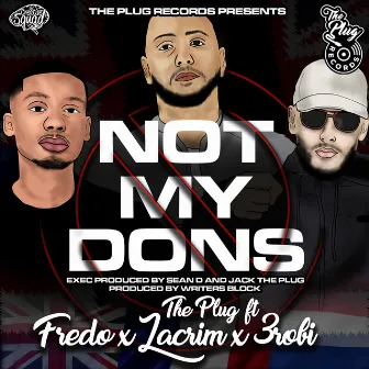 Not My Dons (feat. Fredo, Lacrim & 3Robi) by The Plug