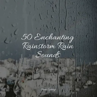 50 Enchanting Rainstorm Rain Sounds by Relaxing Music