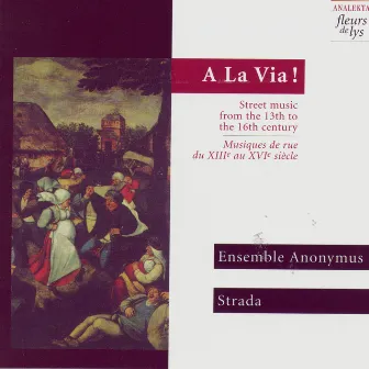 A La Via!, Street music from the 13th to the 16th century by Anonyme