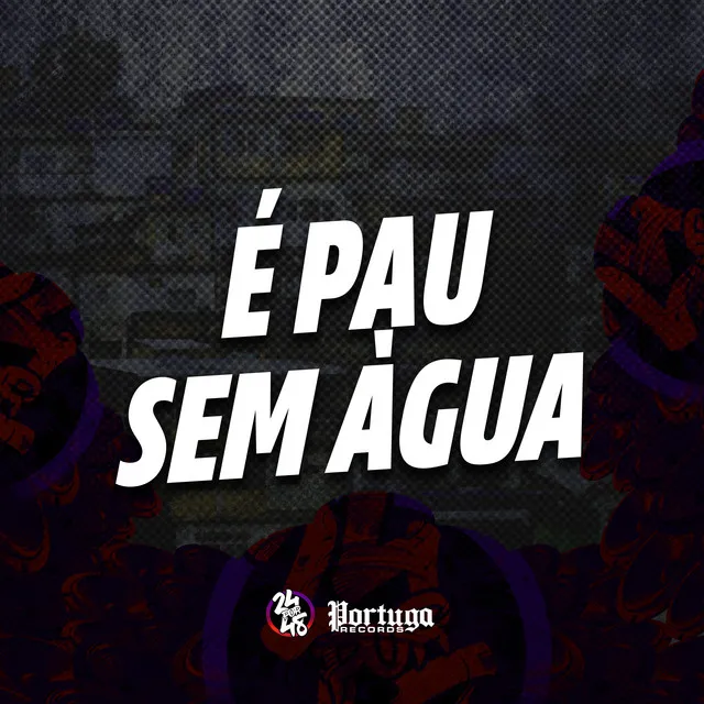 É Pau Sem Água