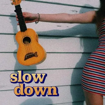 Slow Down by Ella May