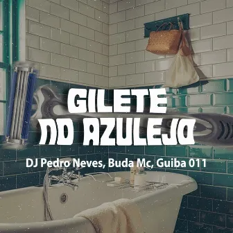 GILETE NO AZULEJO by Dj Pedro Neves