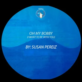 Oh My Bobby (I Want to Be with You) by Susan Pereiz