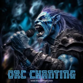 Orc Chanting by Theo Schmitt