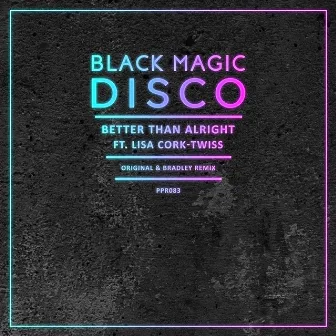 Better Than Alright by Black Magic Disco