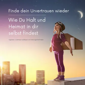 Finde dein Urvertrauen wieder: Wie Du Halt und Heimat in Dir selbst findest (Meditation & sanfte Hypnose: Urvertrauen aufbauen und Geborgenheit finden) by Tanja Kohl