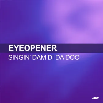 Singin' Dam Di Da Doo by Eyeopener