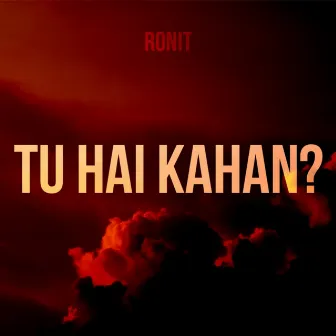 Tu Hai Kahan? by RONIT