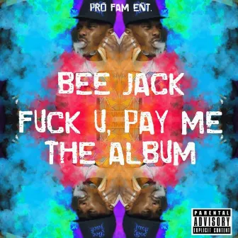 FUCK U, PAY ME THE ALBUM by BEE JACK