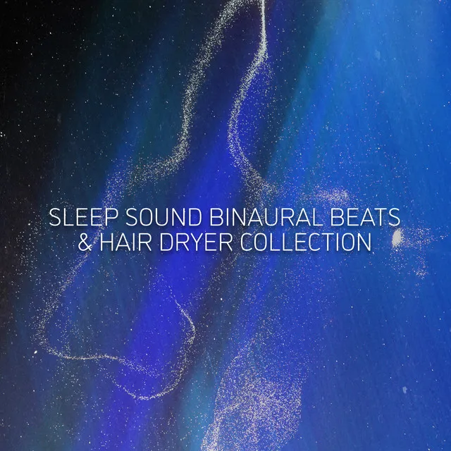 Sleep Sound Binaural Beats & Hair Dryer Collection