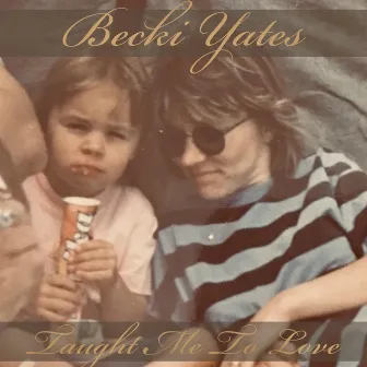 Taught Me to Love by Becki Yates