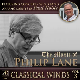 Classical Winds, Vol. 3 The Music of Philip Lane, featuring concert band arrangements by Paul Noble by Philip Lane