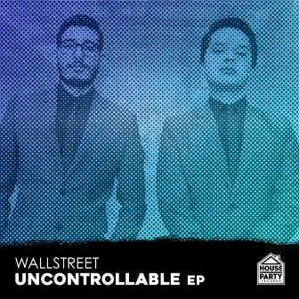 Uncontrollable EP by Wallstreet