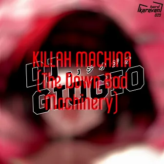 Killah Machina (The Down Bad Machinery) by DJ GioGio