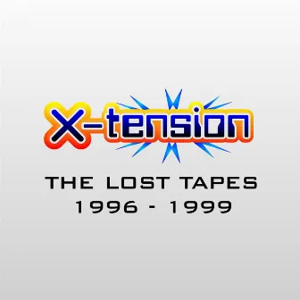 The Lost Tapes 1996 - 1999 by X-Tension