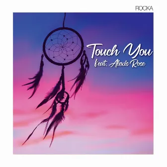 Touch You by ROCKA