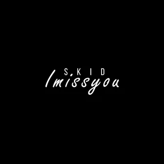 Imissyou by Skid