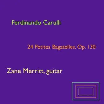 Ferdinando Carulli: 24 Petites Bagatelles, Op. 130 by Zane Merritt