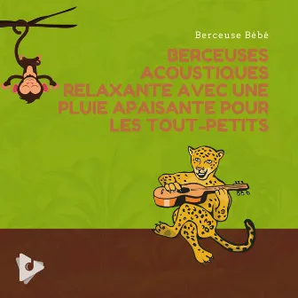 Berceuses Acoustiques Relaxante avec une Pluie Apaisante pour les Tout-Petits by Berceuse bébé