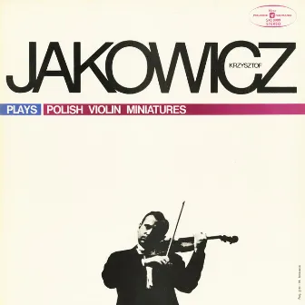 Krzysztof Jakowicz Plays Polish Violin Miniatures by Krzysztof Jakowicz