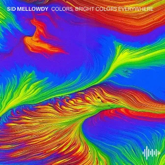 Colors, Bright Colors Everywhere by Sid Mellowdy