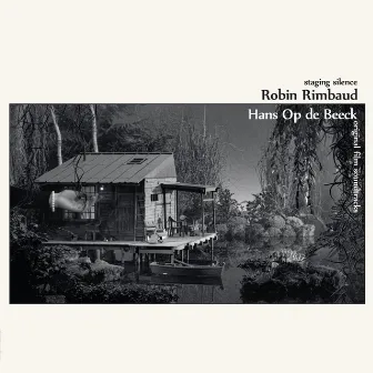 Staging Silence (Hans Op De Beeck) [Orignal Motion Picture Soundtrack] by Robin Rimbaud