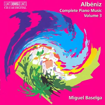 Albeniz, I.: Complete Piano Music, Vol. 3 by Miguel Baselga