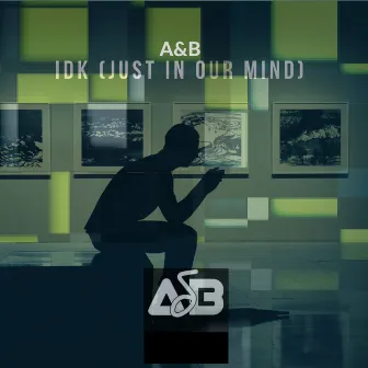 IDK (Just In Our Mind) by A&B