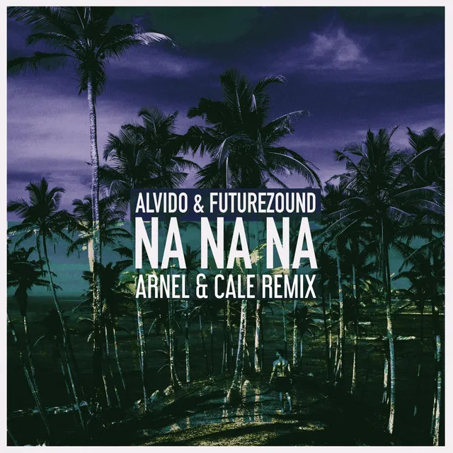 Na Na Na - Arnel & Cale Remix