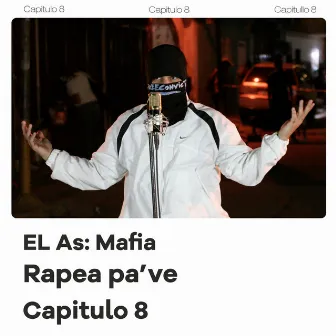 El As: Mafia, Rapea Pa Ve (Capitulo 8) by El As