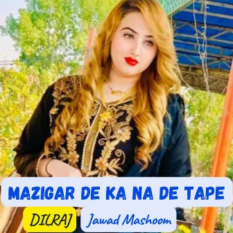 Mazigar De Ka Na De Tape by Dil Raj