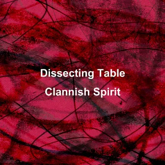 Clannish Spirit by Dissecting Table