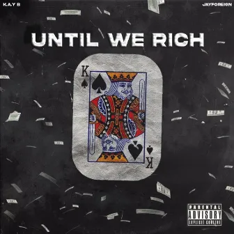 Until We Rich by JayForeign