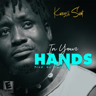 In Your Hands by Kweysi Swat