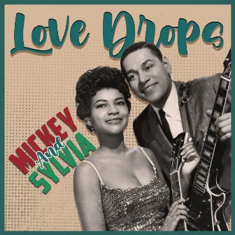 Love Drops by Mickey & Sylvia