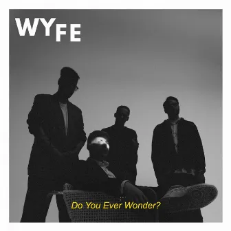 Do You Ever Wonder? by WYFE