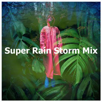 Super Rain Storm Mix by Barulho de Chuva Forte