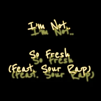 So Fresh by I'm Not..