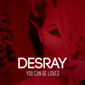 You can be loved by Desray