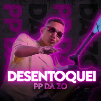 Desentoquei by Mc Pp Da Zo