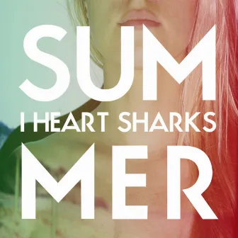 Summer by I Heart Sharks