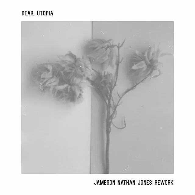 Dear, Utopia - Jameson Nathan Jones Rework