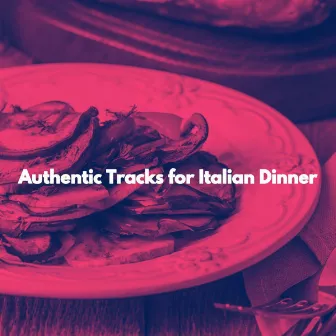 Authentic Tracks for Italian Dinner by Música Lujosa para Cafeterías