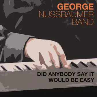 Did Anybody Say It Would Be Easy by George Nussbaumer & Band