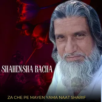 Za Che Pe Mayen Yama Naat Sharif by Shahenshah Bacha