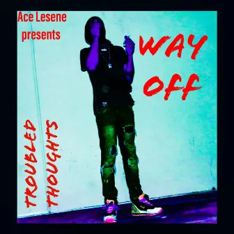 Troubled THOUGHTS WAYOFF by Ace Lesene