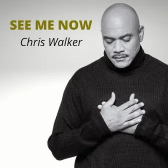 See Me Now by Chris Walker